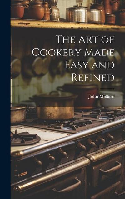 The Art of Cookery Made Easy and Refined