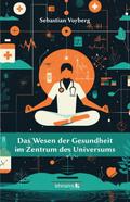 Das Wesen der Gesundheit im Zentrum des Universums
