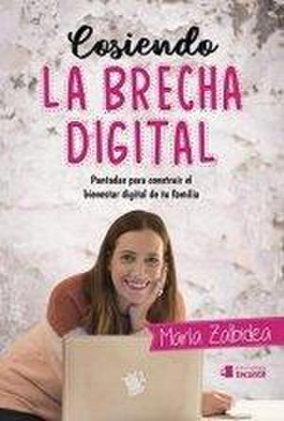 Cosiendo la brecha digital : puntadas para construir el bienestar digital de tu familia