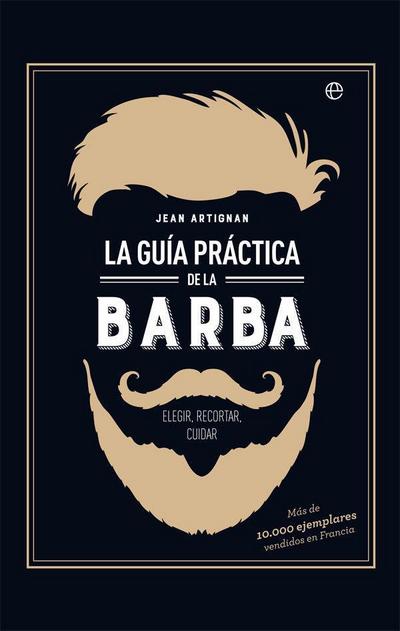 La guía práctica de la barba : elegir, recortar, cuidar