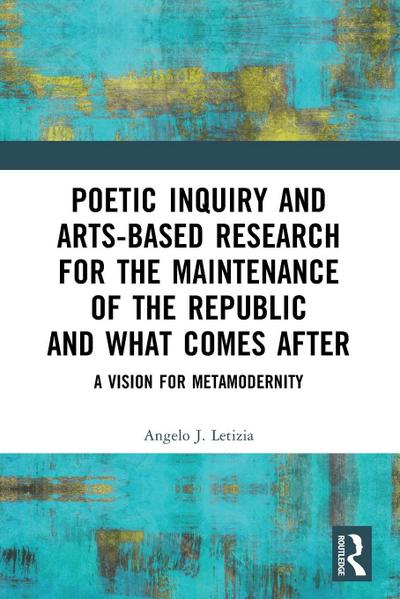 Poetic Inquiry and Arts-Based Research for the Maintenance of the Republic and What Comes After