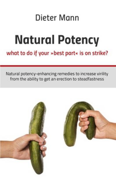 Natural potency - what to do if your ’best part’ is on strike?
