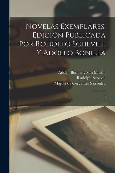 Novelas exemplares. Edición publicada por Rodolfo Schevill y Adolfo Bonilla: 3