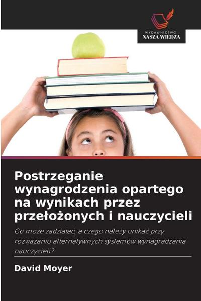 Postrzeganie wynagrodzenia opartego na wynikach przez prze¿o¿onych i nauczycieli