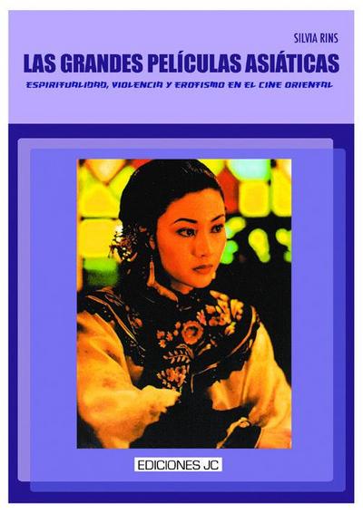 Las grandes películas asiáticas : espiritualidad, violencia y erotismo en el cine oriental