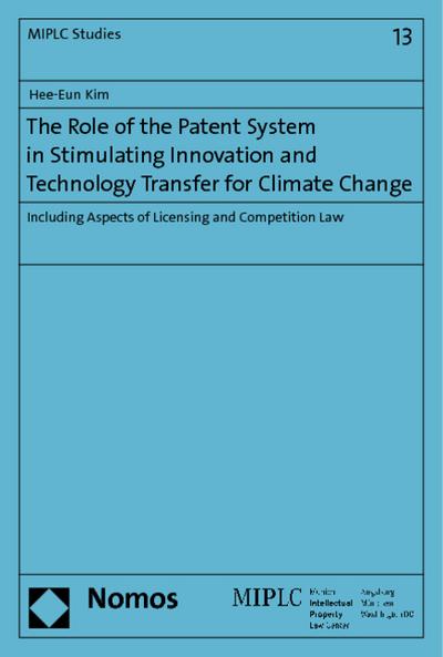 The Role of the Patent System in Stimulating Innovation and Technology Transfer for Climate Change: Including Aspects of Licensing and Competition Law (Munich Intellectual Property Law Center - Miplc)