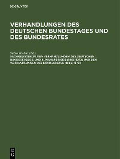 Sachregister zu den Verhandlungen des Deutschen Bundestages 5. und 6. Wahlperiode (1965-1972) und den Verhandlungen des Bundesrates (1966-1972)