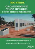 RIO VERDE   OS CAMINHOS DE NOSSA HISTÓRIA e seus ciclos econômicos