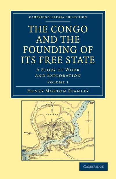 The Congo and the Founding of Its Free State - Volume 1
