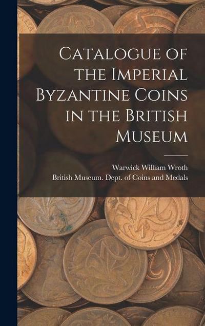 Catalogue of the Imperial Byzantine Coins in the British Museum