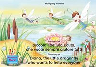 La storia di piccola libellula Lolita, che vuole sempre aiutare tutti. Italiano-Inglese. / The story of Diana, the little dragonfly who wants to help everyone. Italian-English.