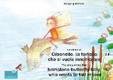 La storia di Citronello, la farfalla che si vuole innamorare. Italiano-Inglese. / The story of the little brimstone butterfly Billy, who wants to fall in love. Italian-English.