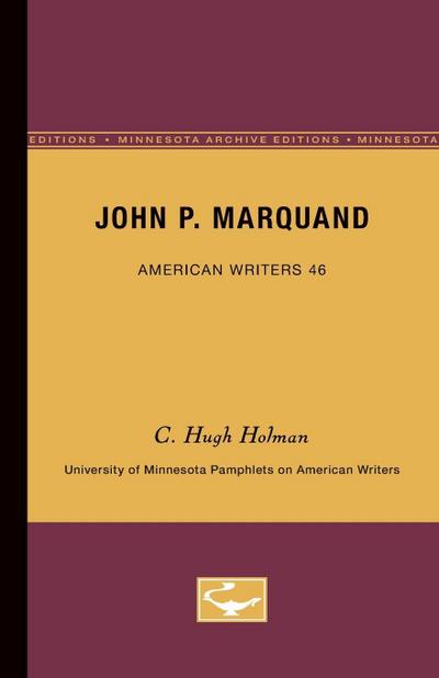 John P. Marquand - American Writers 46 - C. Hugh Holman
