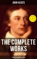 The Complete Works of John Keats: Poems, Plays & Personal Letters