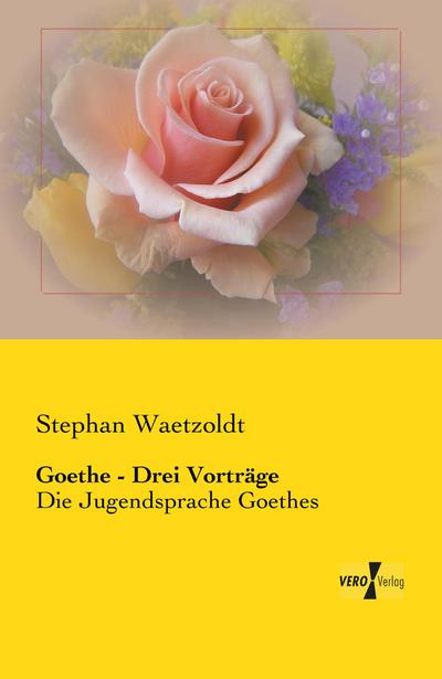 Goethe - Drei Vorträge