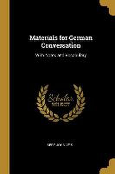 Materials for German Conversation: With Notes and Vocabulary