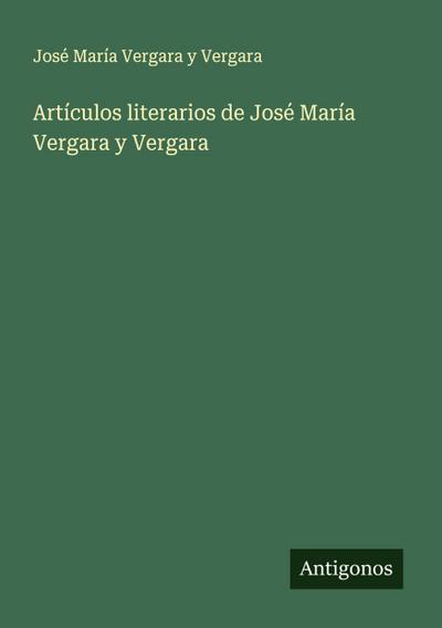 Artículos literarios de José María Vergara y Vergara