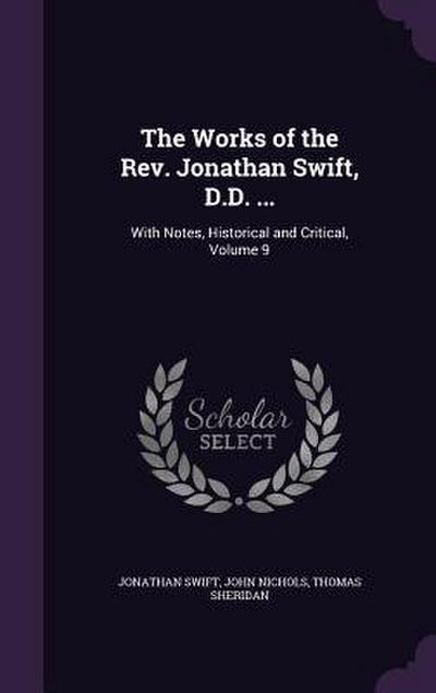 The Works of the Rev. Jonathan Swift, D.D. ...: With Notes, Historical and Critical, Volume 9