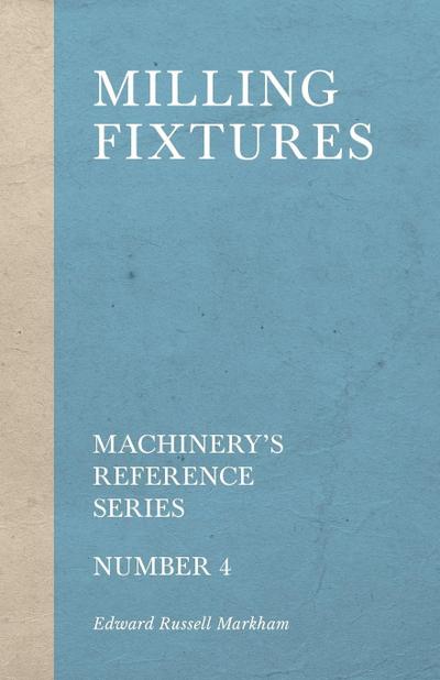 Milling Fixtures - Machinery’s Reference Series - Number 4