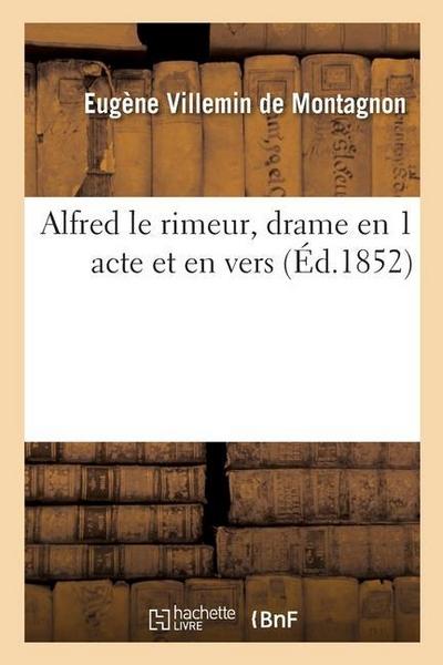 Alfred Le Rimeur, Drame En 1 Acte Et En Vers: Édition Intime Tirée À Douze Exemplaires Seulement