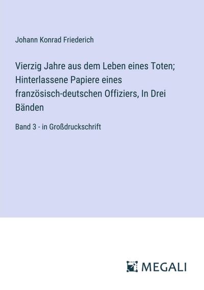 Vierzig Jahre aus dem Leben eines Toten; Hinterlassene Papiere eines französisch-deutschen Offiziers, In Drei Bänden