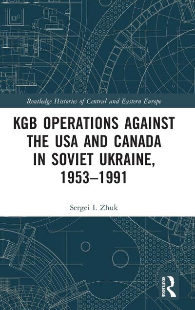 KGB Operations against the USA and Canada in Soviet Ukraine, 1953-1991