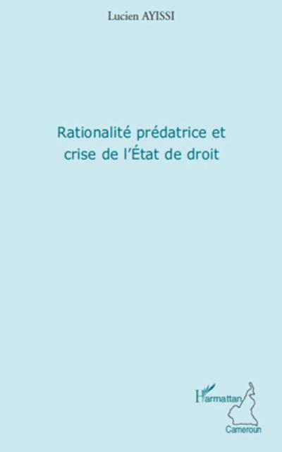 Rationalité prédatrice et crise de l’Etat de droit
