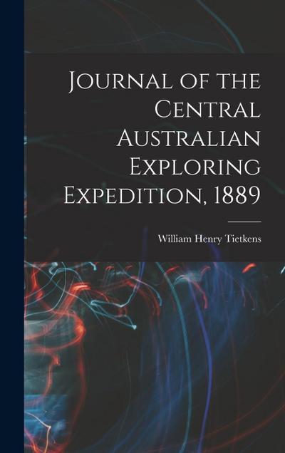 Journal of the Central Australian Exploring Expedition, 1889