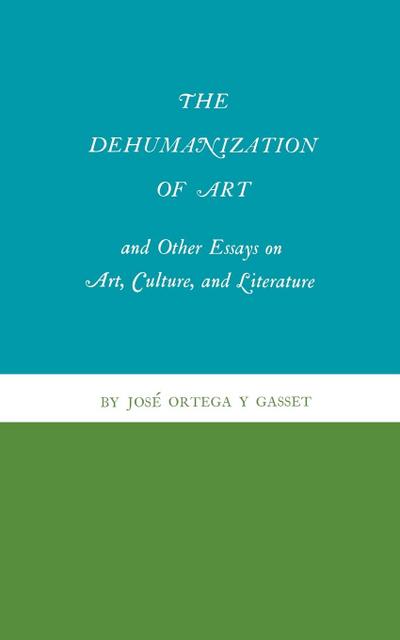 The Dehumanization of Art and Other Essays on Art, Culture, and Literature
