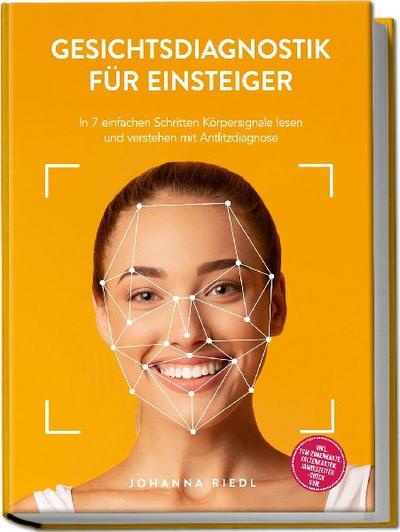 Gesichtsdiagnostik für Einsteiger: In 7 einfachen Schritten Körpersignale lesen und verstehen mit Antlitzdiagnose - inkl. TCM-Zonenkarte, Faltenkarten, Jahreszeiten-Check uvm. 