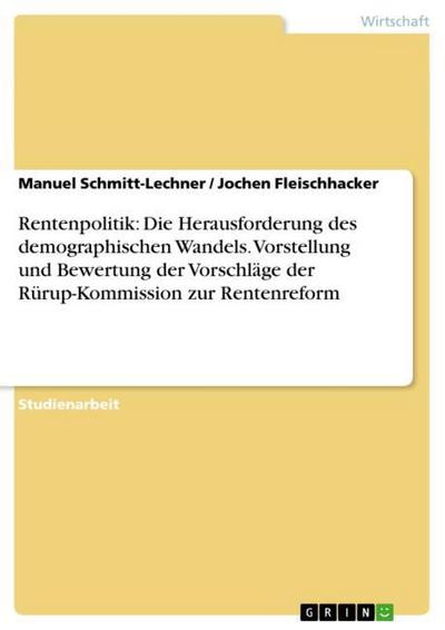 Rentenpolitik: Die Herausforderung des demographischen Wandels.Vorstellung und Bewertung der Vorschläge der Rürup-Kommission zur Rentenreform