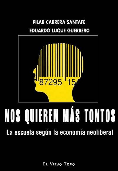 Nos quieren más tontos : la escuela según la economía neoliberal