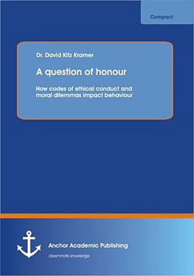 A question of honour: How codes of ethical conduct and moral dilemmas impact behaviour
