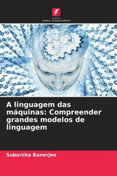 A linguagem das máquinas: Compreender grandes modelos de linguagem