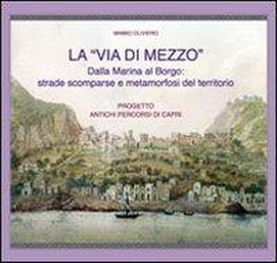 La «via di mezzo». Dalla marina al borgo. Strade scomparse e metamorfosi del territorio