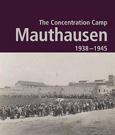 The Contration Camp Mauthausen 1938 - 1945