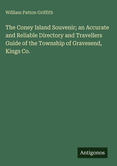 The Coney Island Souvenir; an Accurate and Reliable Directory and Travellers Guide of the Township of Gravesend, Kings Co.