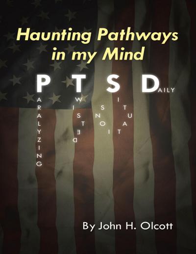 Haunting Pathways In My Mind: P T S D: Paralyzing Twisted Situations Daily