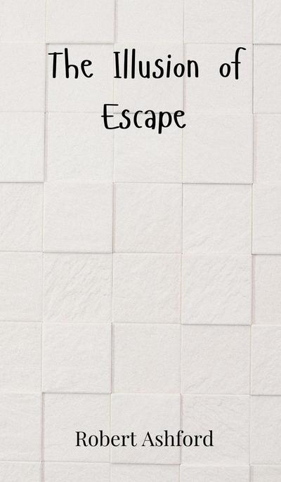 The Illusion of Escape