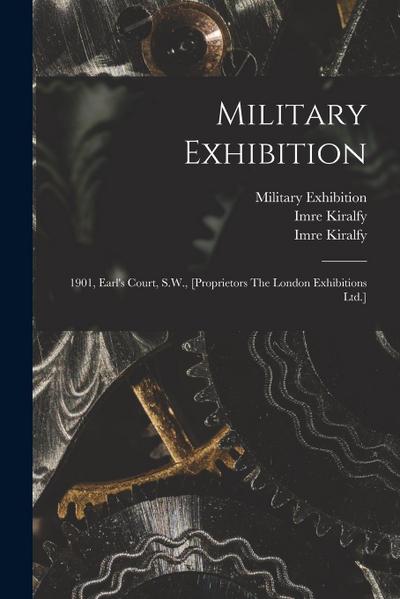 Military Exhibition: 1901, Earl’s Court, S.W., [proprietors The London Exhibitions Ltd.]