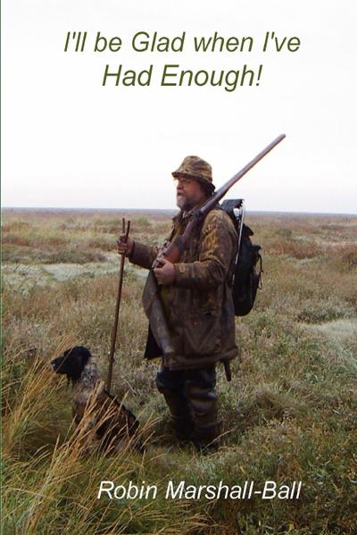 I’ll be Glad when I’ve Had Enough!