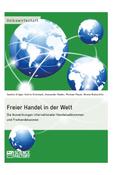 Freier Handel in der Welt. Die Auswirkungen internationaler Handelsabkommen und Freihandelszonen