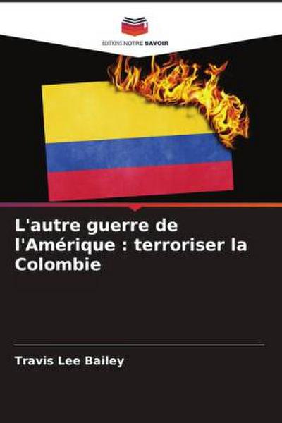 L’autre guerre de l’Amérique : terroriser la Colombie