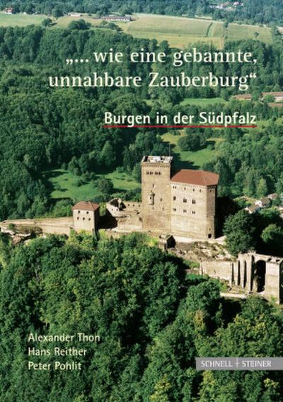 ’Wie eine gebannte, unnahbare Zauberburg’, Burgen in der Südpfalz