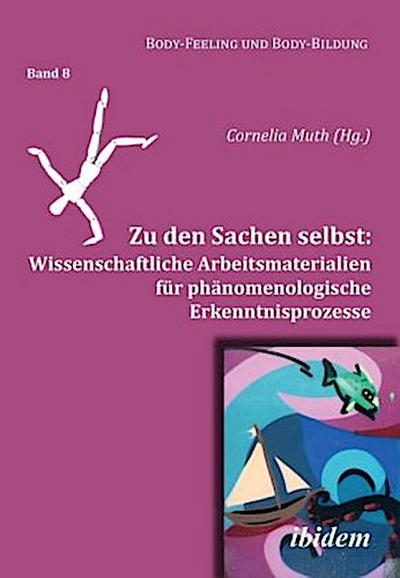 Zu den Sachen selbst: Wissenschaftliche Arbeitsmaterialien für phänomenologische Erkenntnisprozesse