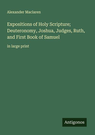 Expositions of Holy Scripture; Deuteronomy, Joshua, Judges, Ruth, and First Book of Samuel