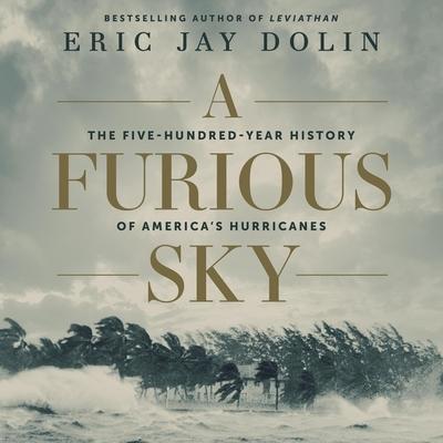 A Furious Sky Lib/E: The Five-Hundred-Year History of America’s Hurricanes