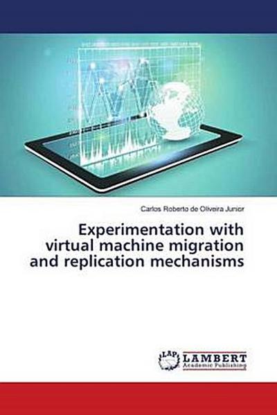 Experimentation with virtual machine migration and replication mechanisms