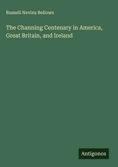 The Channing Centenary in America, Great Britain, and Ireland