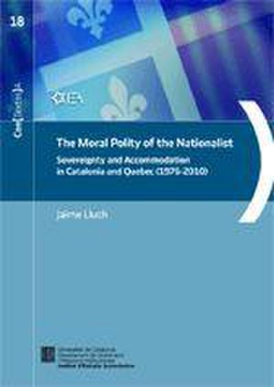 Moral polity of the nationalist : sovereignity and accommodation in Catalonia and Quebec, 1976-2010